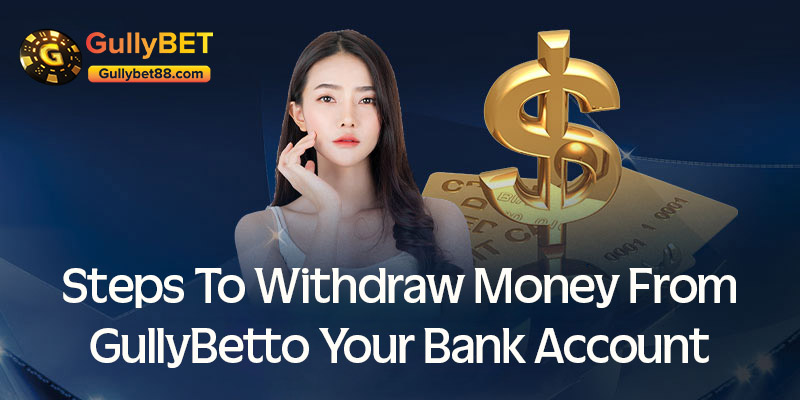 Steps to withdraw money from GullyBet