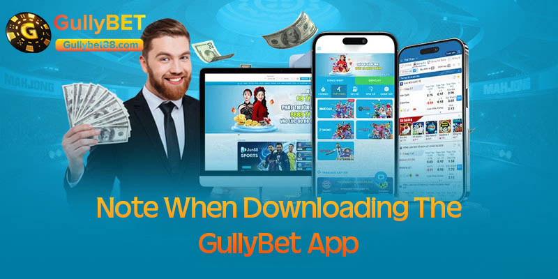 Note when downloading the GullyBet App