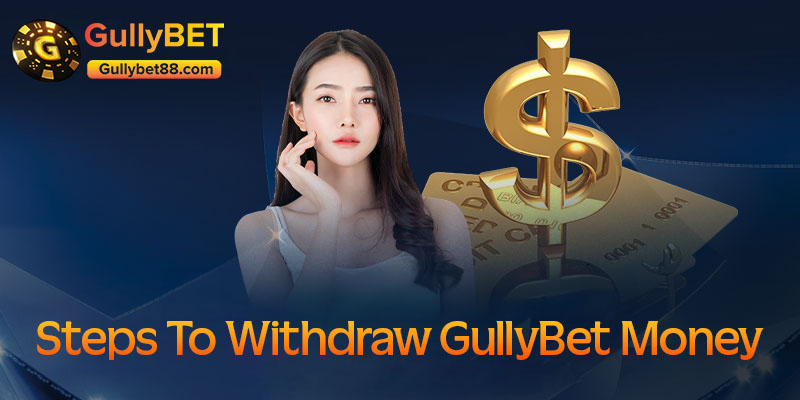 Steps to withdraw GullyBet money
