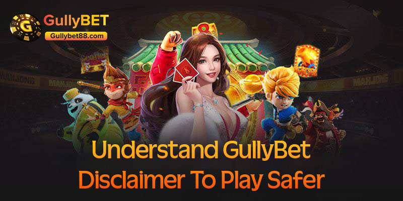 Understand GullyBet disclaimer to play safer