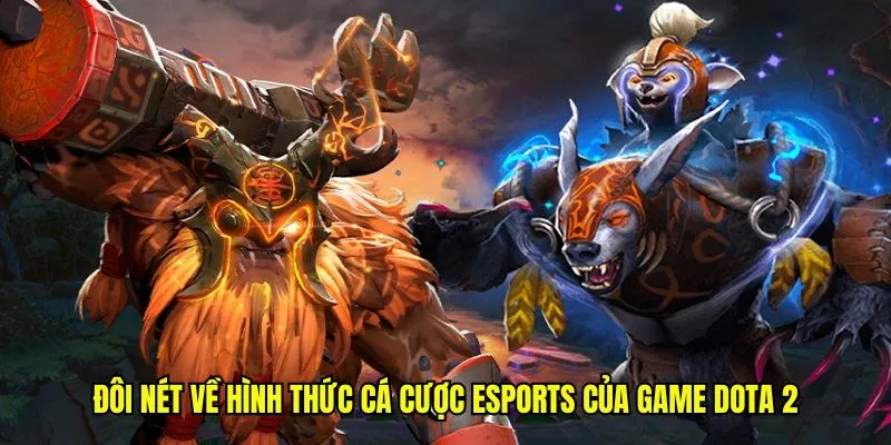 Đôi nét về hình thức cá cược Esports của game Dota 2