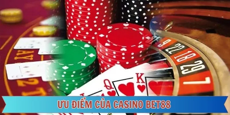 Ưu điểm vượt trội có ở casino Bet88